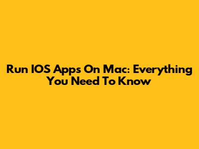 Run IOS Apps On Mac: Everything You Need To Know