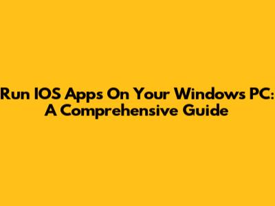 Run IOS Apps On Your Windows PC: A Comprehensive Guide