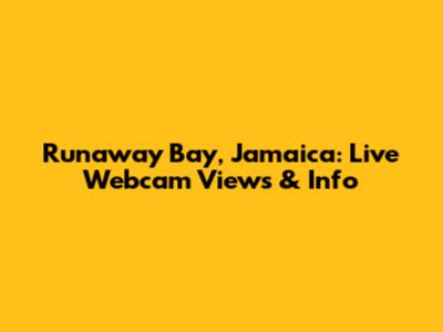 Runaway Bay, Jamaica: Live Webcam Views & Info