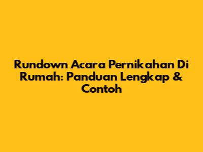 Rundown Acara Pernikahan Di Rumah: Panduan Lengkap & Contoh