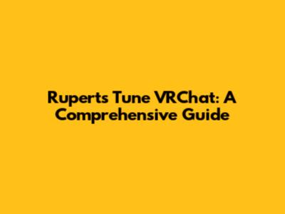 Rupert's Tune VRChat: A Comprehensive Guide