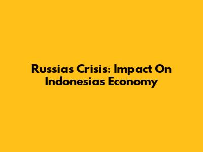 Russia's Crisis: Impact On Indonesia's Economy