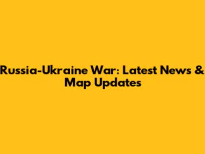 Russia-Ukraine War: Latest News & Map Updates