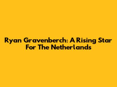 Ryan Gravenberch: A Rising Star For The Netherlands