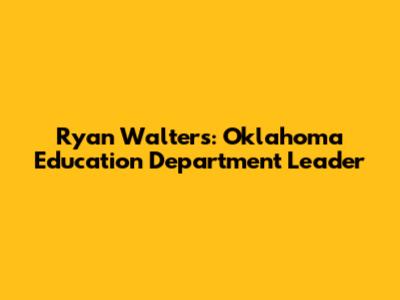Ryan Walters: Oklahoma Education Department Leader