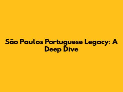 São Paulo's Portuguese Legacy: A Deep Dive