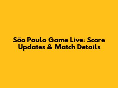 São Paulo Game Live: Score Updates & Match Details
