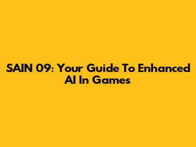 SAIN 09: Your Guide To Enhanced AI In Games