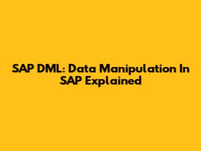 SAP DML: Data Manipulation In SAP Explained