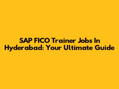 SAP FICO Trainer Jobs In Hyderabad: Your Ultimate Guide