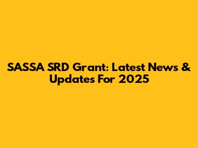 SASSA SRD Grant: Latest News & Updates For 2025