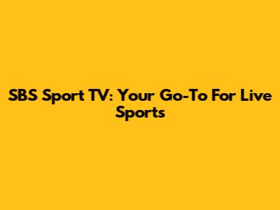 SBS Sport TV: Your Go-To For Live Sports