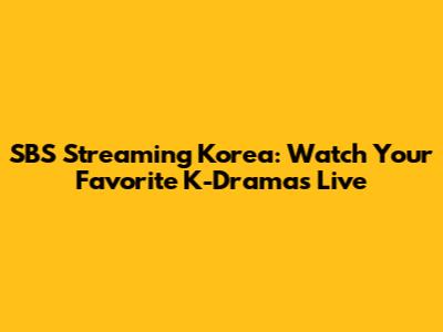 SBS Streaming Korea: Watch Your Favorite K-Dramas Live