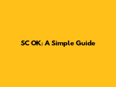 SC OK: A Simple Guide