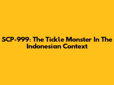 SCP-999: The Tickle Monster In The Indonesian Context