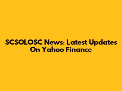 SCSOLOSC News: Latest Updates On Yahoo Finance