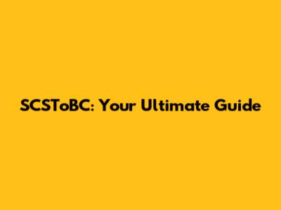 SCSToBC: Your Ultimate Guide