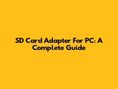 SD Card Adapter For PC: A Complete Guide