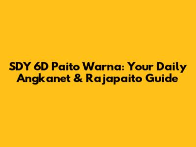 SDY 6D Paito Warna: Your Daily Angkanet & Rajapaito Guide