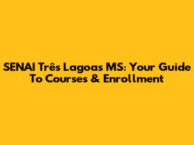SENAI Três Lagoas MS: Your Guide To Courses & Enrollment