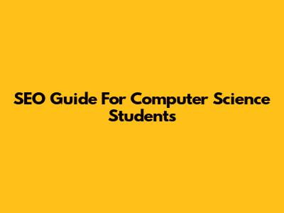 SEO Guide For Computer Science Students