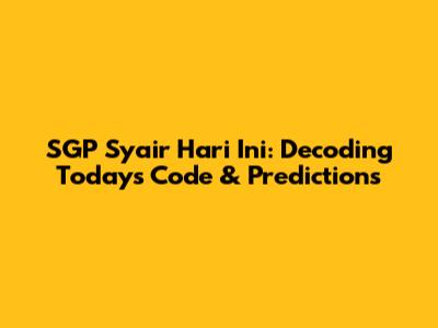SGP Syair Hari Ini: Decoding Today's Code & Predictions