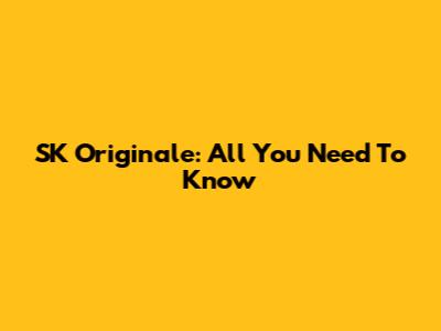 SK Originale: All You Need To Know
