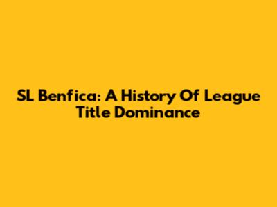 SL Benfica: A History Of League Title Dominance