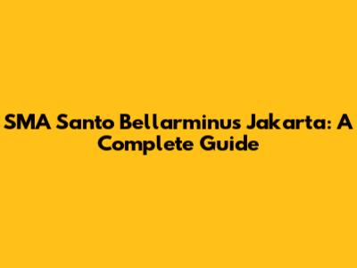 SMA Santo Bellarminus Jakarta: A Complete Guide