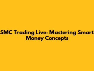 SMC Trading Live: Mastering Smart Money Concepts