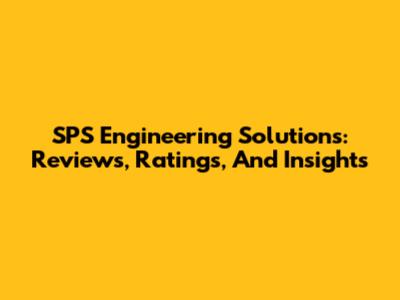 SPS Engineering Solutions: Reviews, Ratings, And Insights
