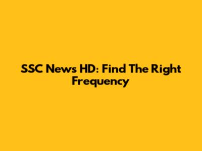 SSC News HD: Find The Right Frequency