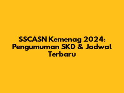 SSCASN Kemenag 2024: Pengumuman SKD & Jadwal Terbaru