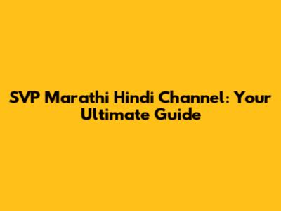 SVP Marathi Hindi Channel: Your Ultimate Guide