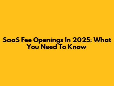SaaS Fee Openings In 2025: What You Need To Know