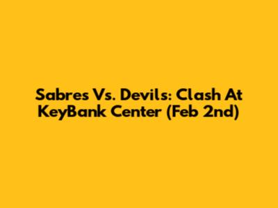 Sabres Vs. Devils: Clash At KeyBank Center (Feb 2nd)