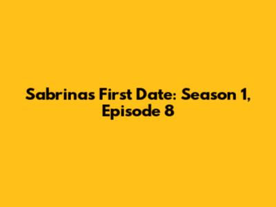 Sabrina's First Date: Season 1, Episode 8
