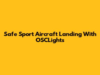 Safe Sport Aircraft Landing With OSCLights