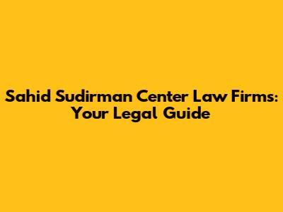 Sahid Sudirman Center Law Firms: Your Legal Guide