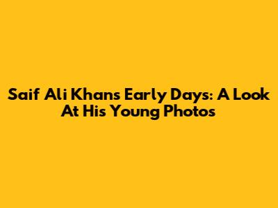 Saif Ali Khan's Early Days: A Look At His Young Photos