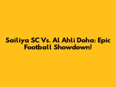 Sailiya SC Vs. Al Ahli Doha: Epic Football Showdown!