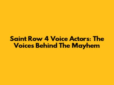 Saint Row 4 Voice Actors: The Voices Behind The Mayhem