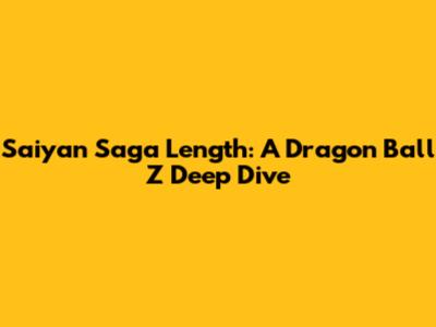 Saiyan Saga Length: A Dragon Ball Z Deep Dive