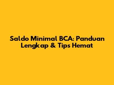 Saldo Minimal BCA: Panduan Lengkap & Tips Hemat