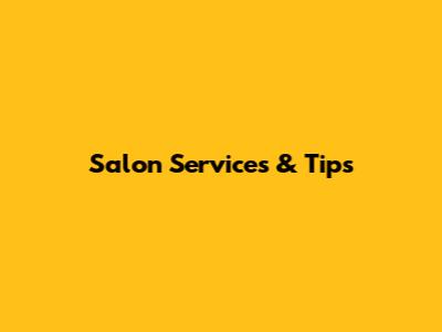 Salon Services & Tips