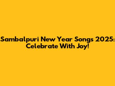 Sambalpuri New Year Songs 2025: Celebrate With Joy!
