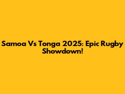 Samoa Vs Tonga 2025: Epic Rugby Showdown!