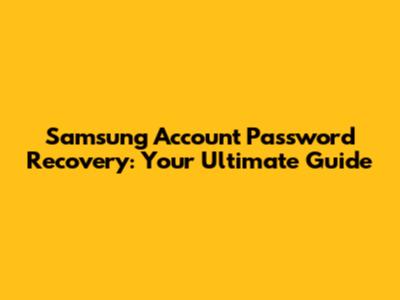 Samsung Account Password Recovery: Your Ultimate Guide