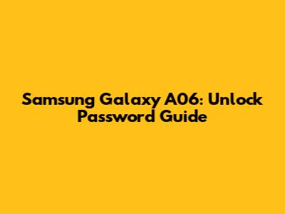 Samsung Galaxy A06: Unlock Password Guide