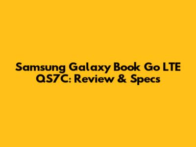 Samsung Galaxy Book Go LTE QS7C: Review & Specs